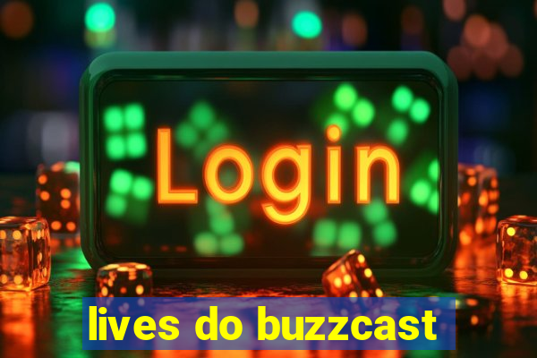 lives do buzzcast